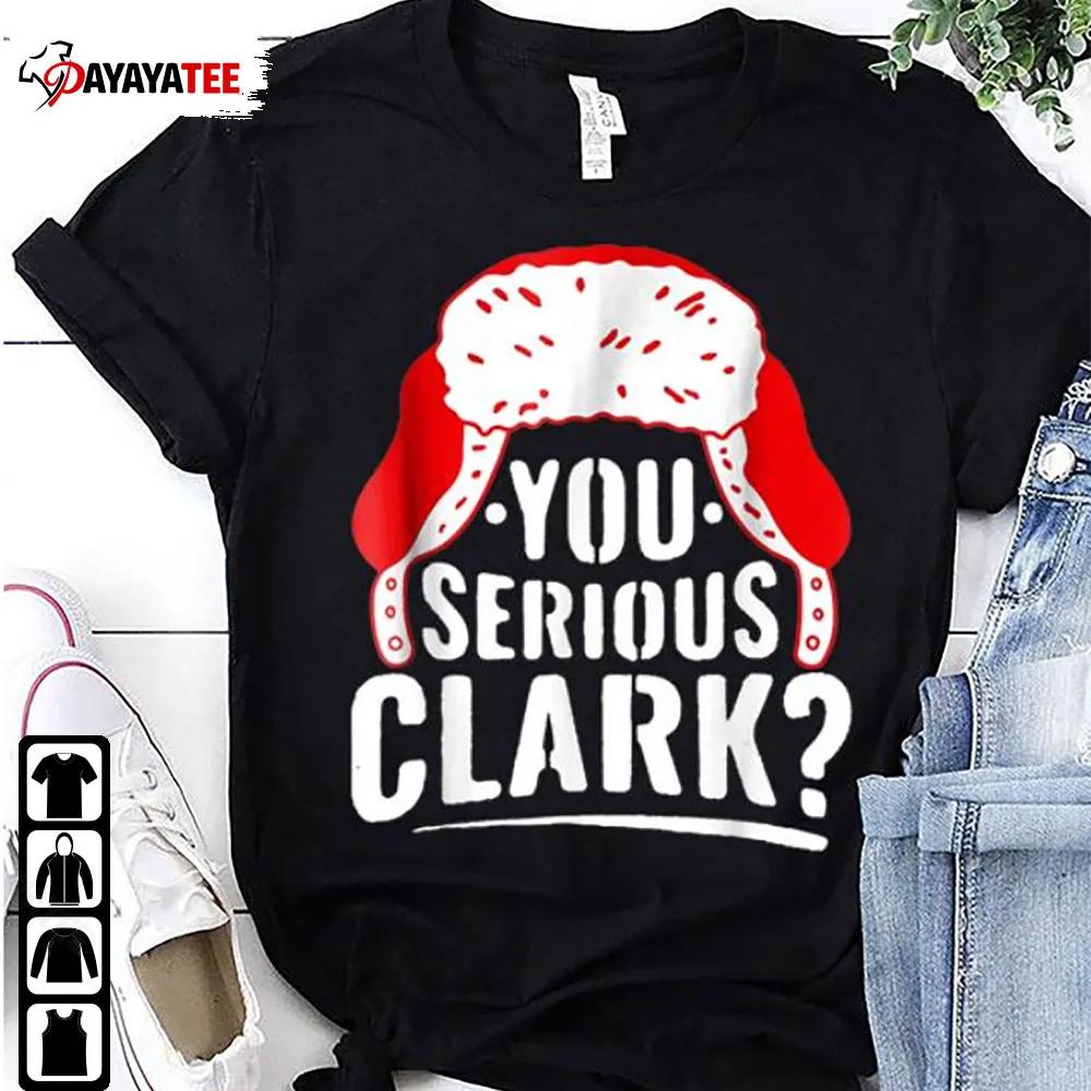 You Serious Clark Ugly Sweater Funny Christmas Sweater Shirt Sweatshirt - Ingenious Gifts Your Whole Family