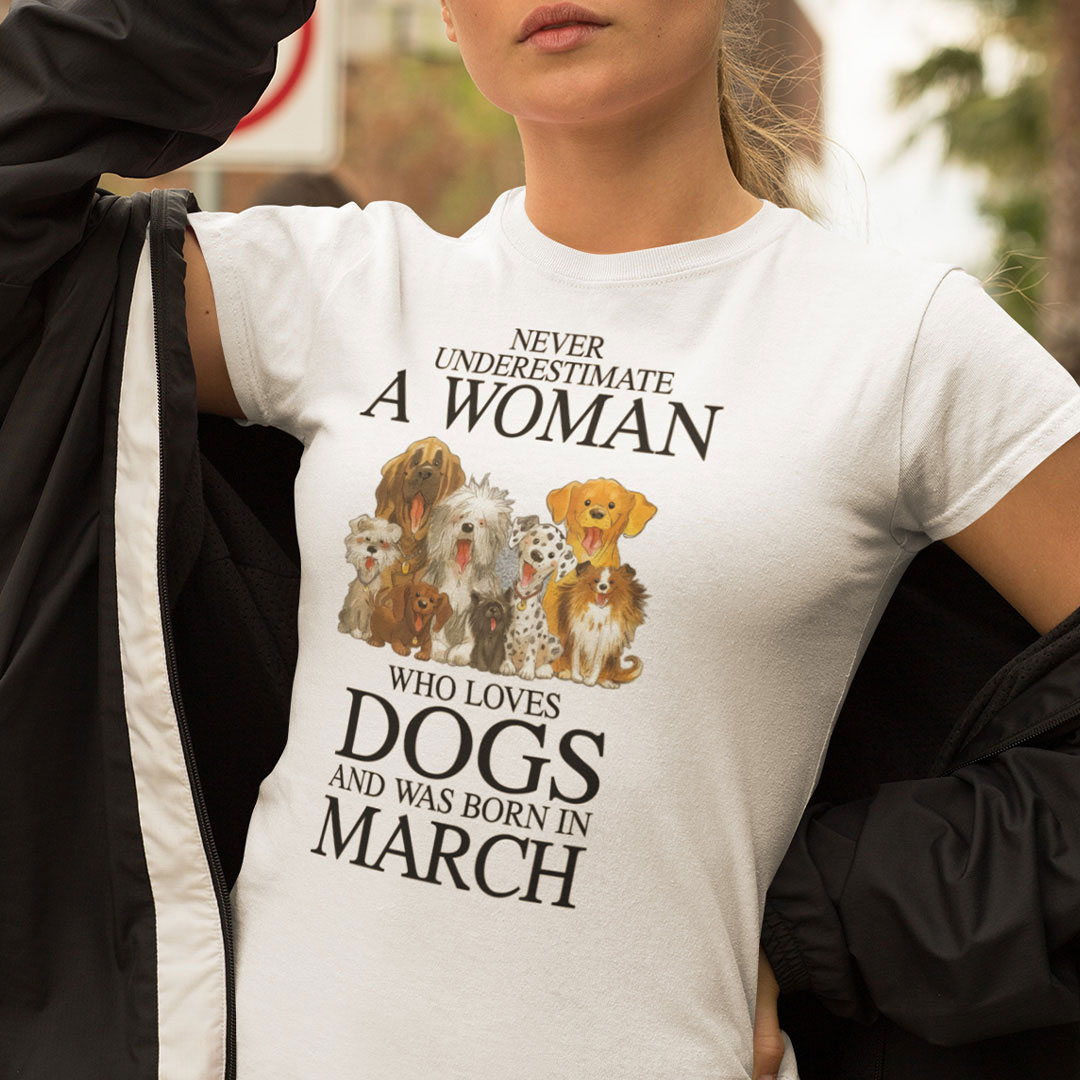 A Woman Who Loves Dogs And Was Born In March Shirt