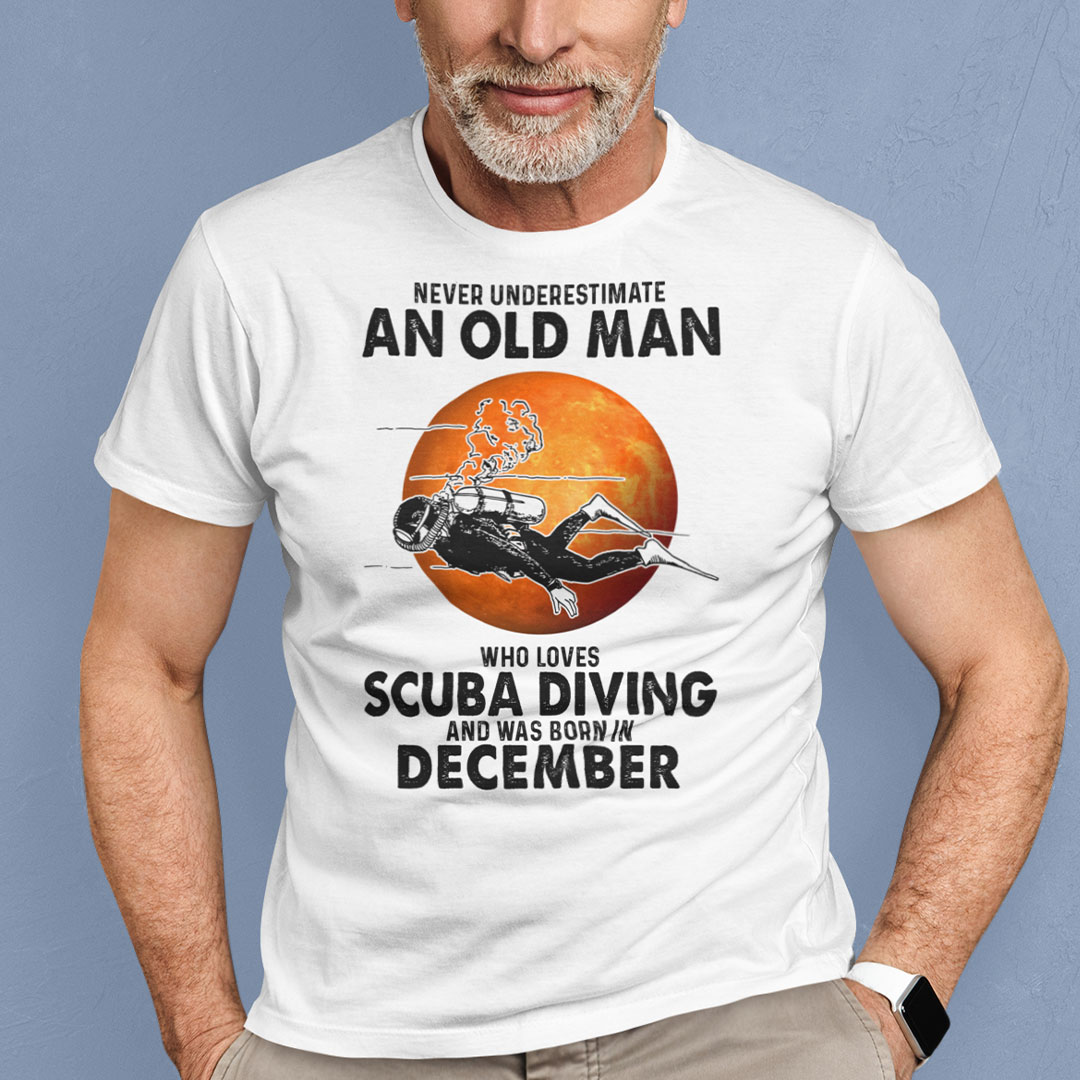 An Old Man Who Loves Scuba Diving Shirt Born In December