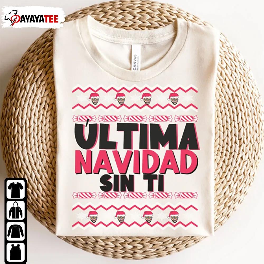 Bad Bunny Usltima Navidad Sin Ti Latina Christmas Shirt Sweatshirt For Men - Ingenious Gifts Your Whole Family