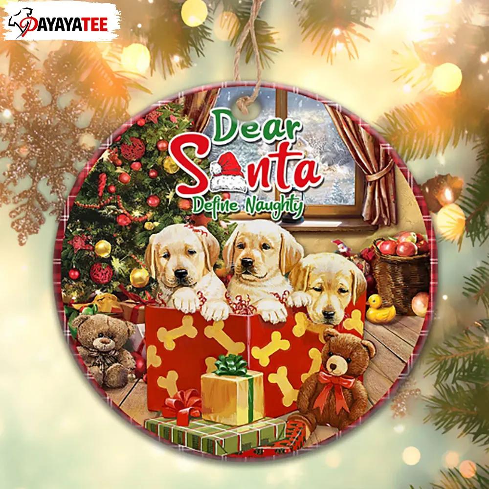 Dear Santa Define Naughty Round Ornament Puppy Dog Lover - Ingenious Gifts  Your Whole Family | StirTshirt