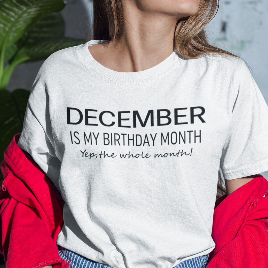 December Birthday T Shirt December Is My Birthday Month