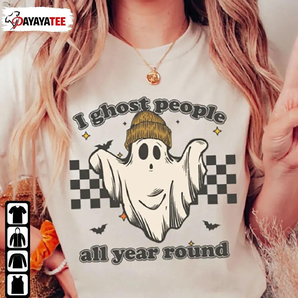 Funny I Ghost People All Year Round Shirt Halloween Sweatshirt - Ingenious Gifts Your Whole Family