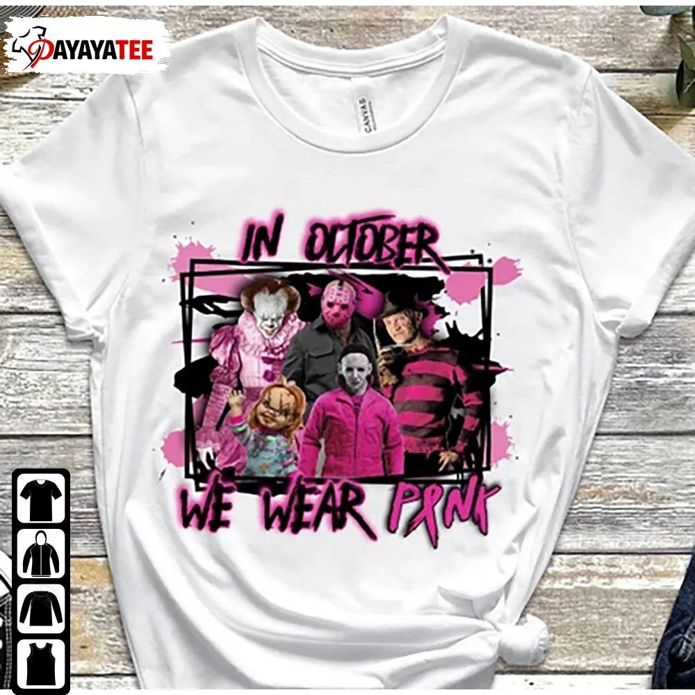 Halloween Cancer In October We Wear Pink Shirt Horror Characters Movies - Ingenious Gifts Your Whole Family
