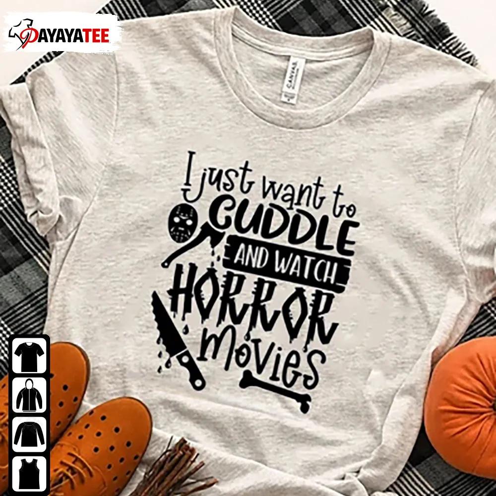 Halloween Hocus Pocus Shirt I Just Want To Cuddle And Watch Horror Movies - Ingenious Gifts Your Whole Family