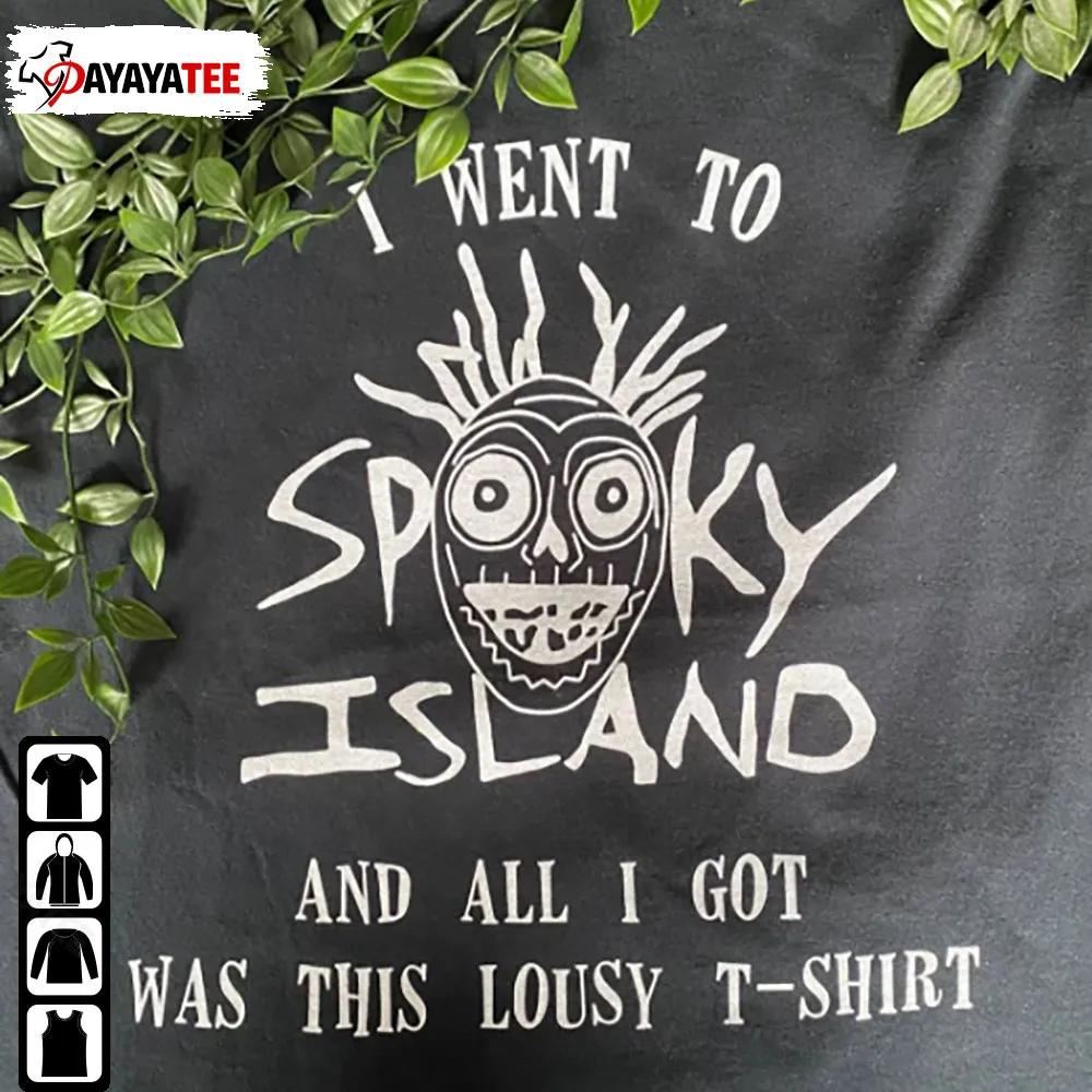 Halloween I Went To Spooky Island And All I Got Was This Lousy Shirt - Ingenious Gifts Your Whole Family