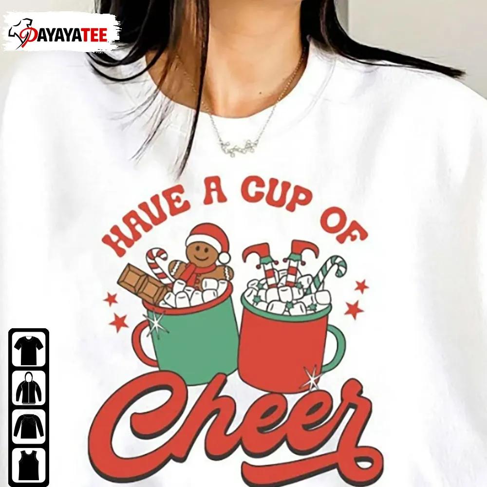 Have A Cup Of Cheer Shirt Christmas Coffee Drinks Merry Xmas Unisex - Ingenious Gifts Your Whole Family