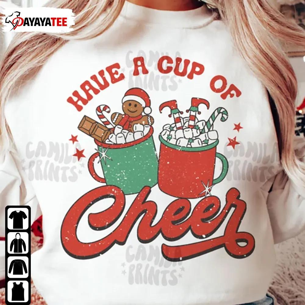 Have A Cup Of Cheer Shirt Christmas Hot Cocoa Gingerman Cookies - Ingenious Gifts Your Whole Family