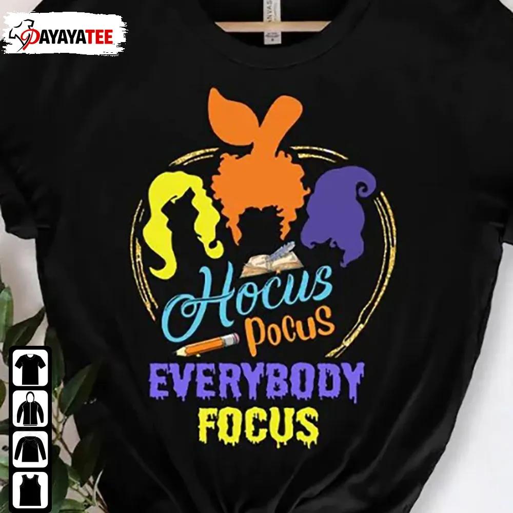 Hocus Pocus Everybody Focus Shirt Sanderson Sisters Halloween Teacher - Ingenious Gifts Your Whole Family