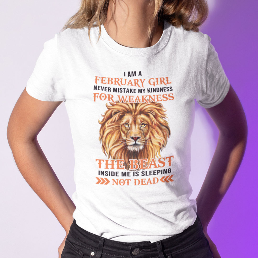 I Am AFebruary Girl Never Mistake My Kindness For Weakness Shirt