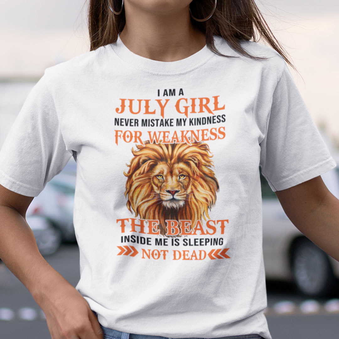 I Am A July Girl Never Mistake My Kindness For Weakness Shirt