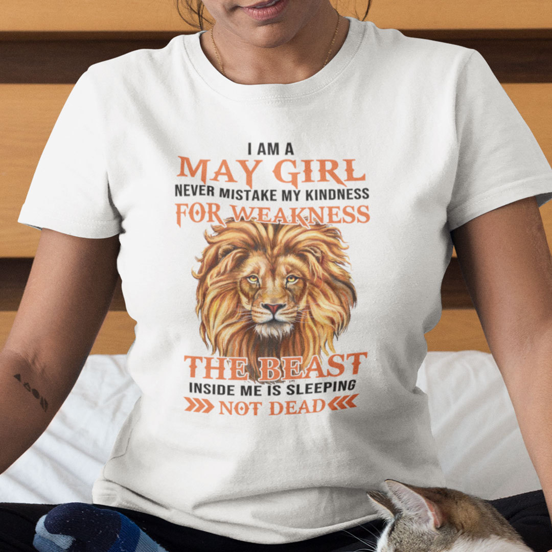 I Am A May Girl Never Mistake My Kindness For Weakness Shirt