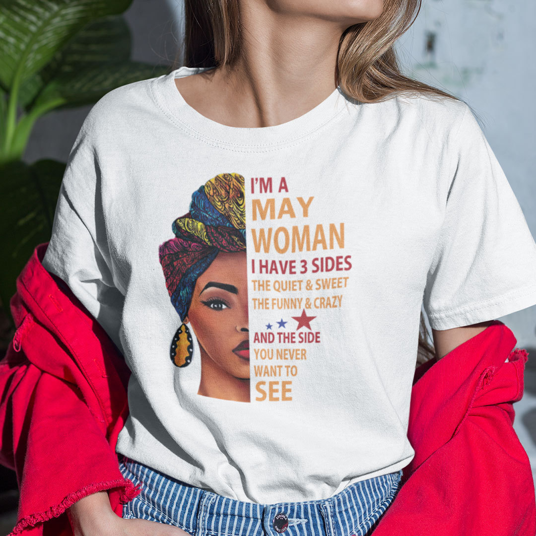 I Am A May Woman I Have 3 Sides Shirt