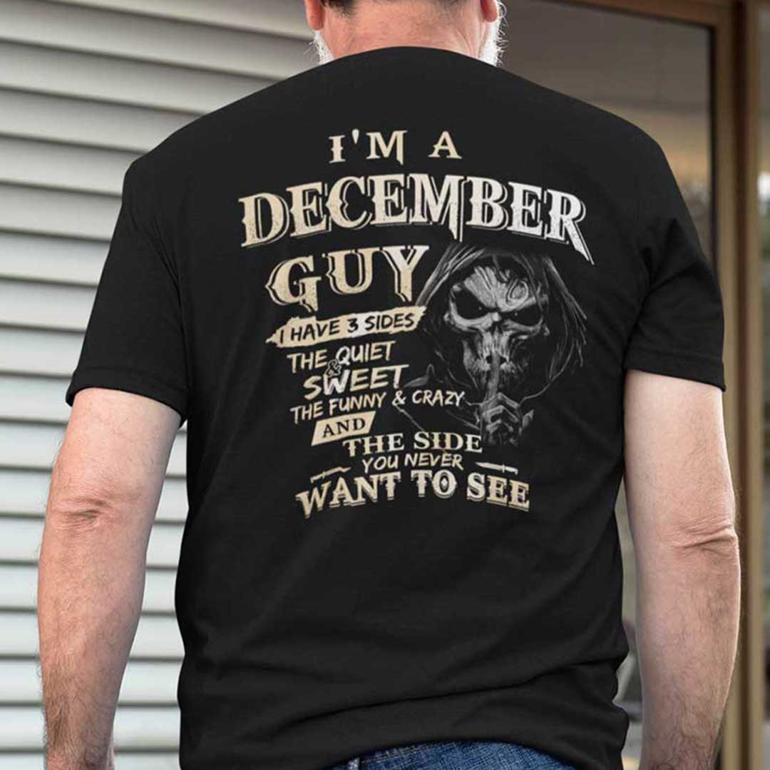 I Am An December Guy I Have 3 Sides Shirt