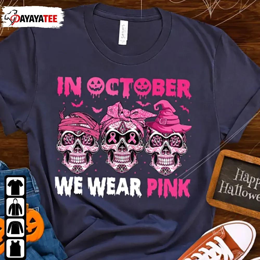In October We Wear Pink Skull Shirt Halloween Cancer Awareness - Ingenious Gifts Your Whole Family