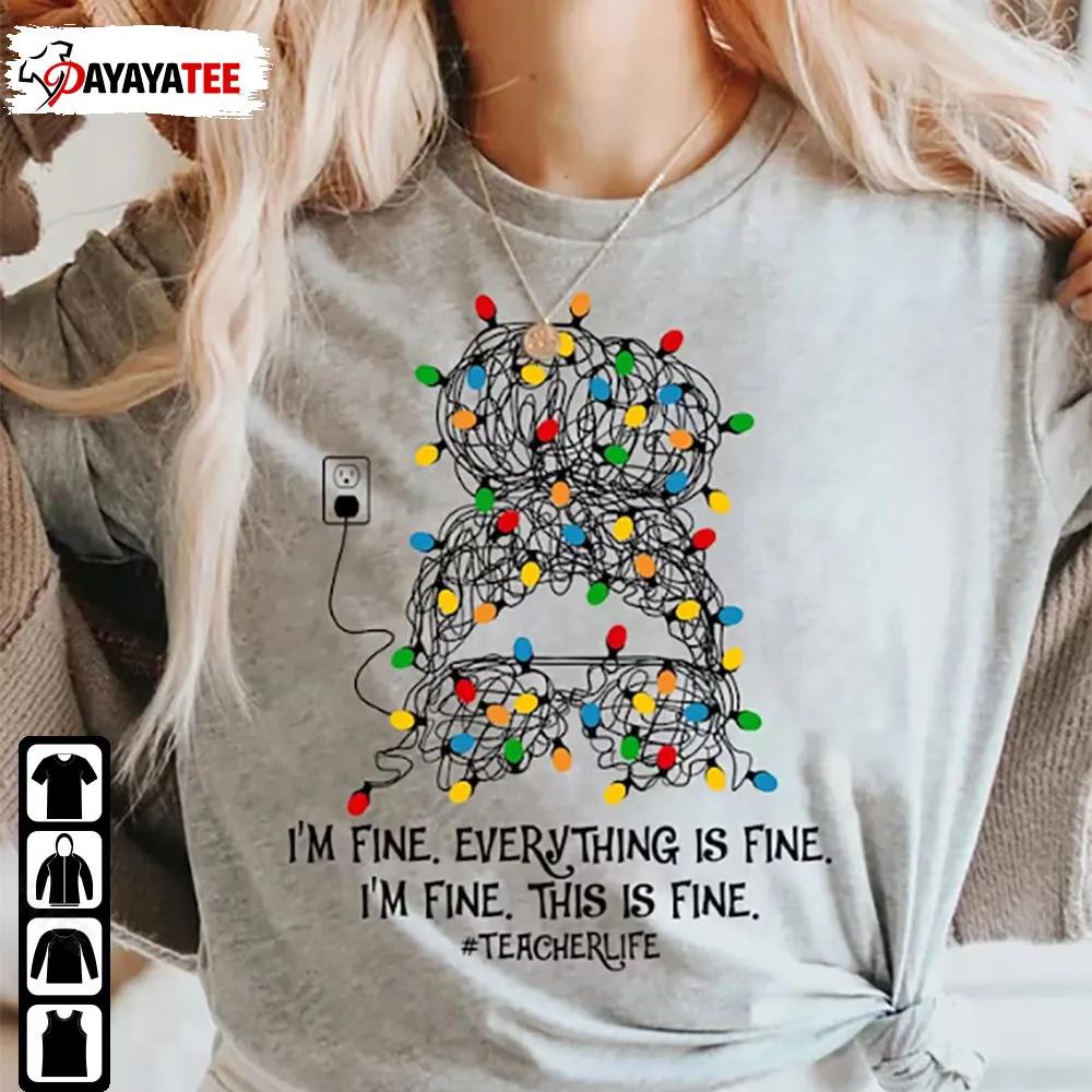 Its Fine Im Fine Everything Is Fine Christmas Light Shirt Messy Bun Gift For Xmas - Ingenious Gifts Your Whole Family