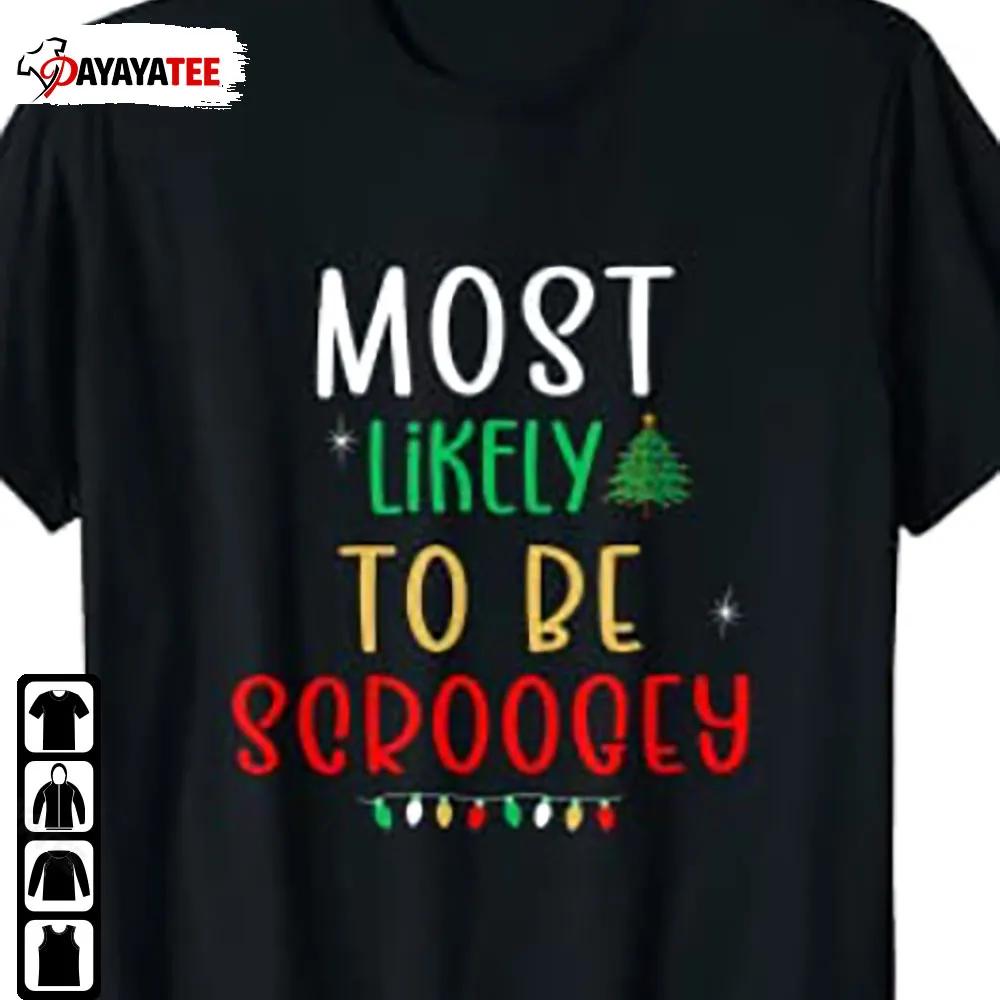 Most Likely To Be Scroogey Shirt Family Matching Christmas - Ingenious Gifts Your Whole Family
