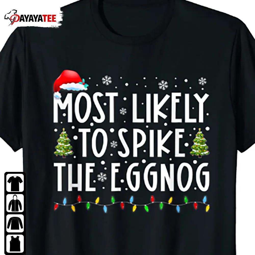 Most Likely To Spike The Eggnog Shirt Family Matching Christmas - Ingenious Gifts Your Whole Family