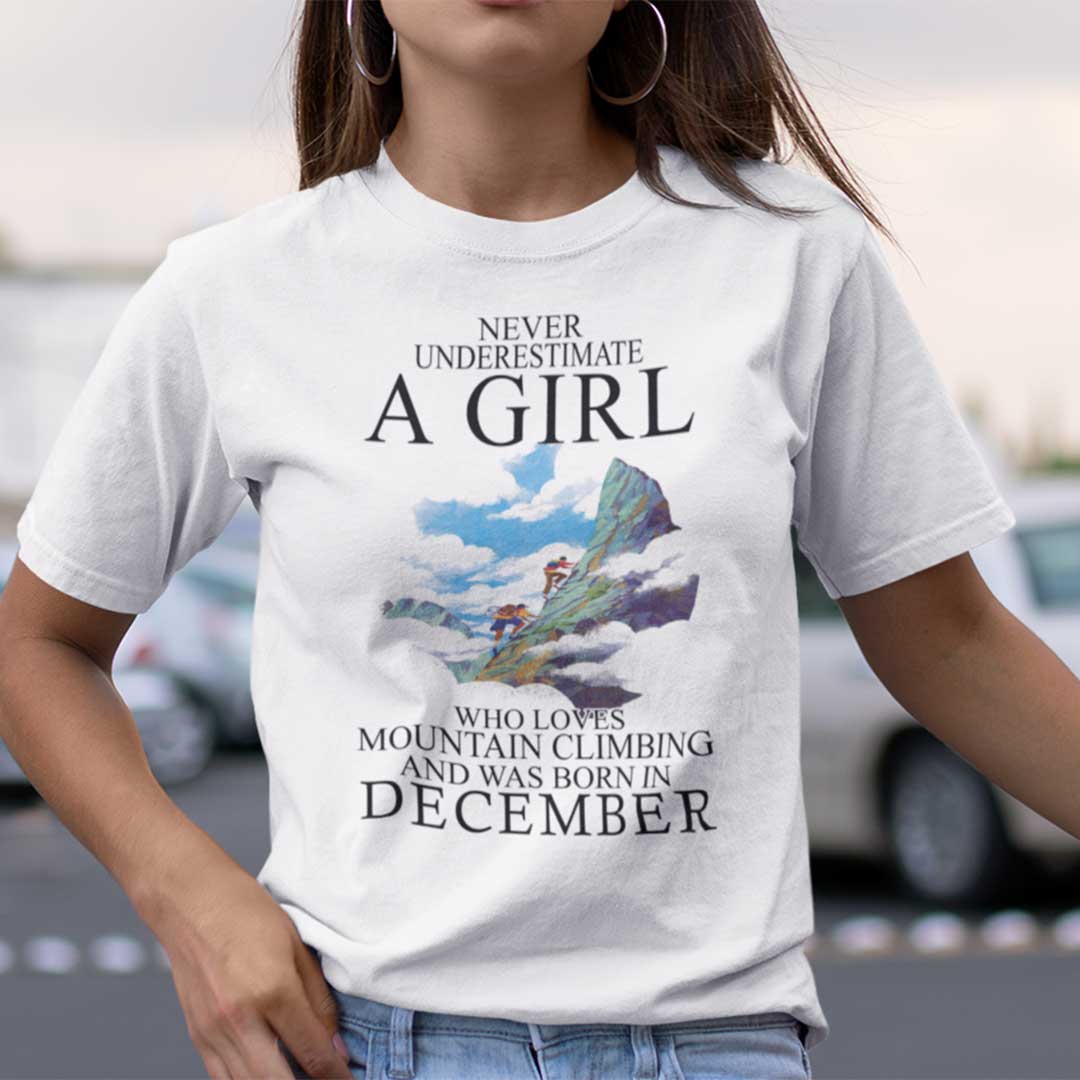 Never Underestimate A Girl Who Loves Mountain Climbing And Was Born In December Shirt