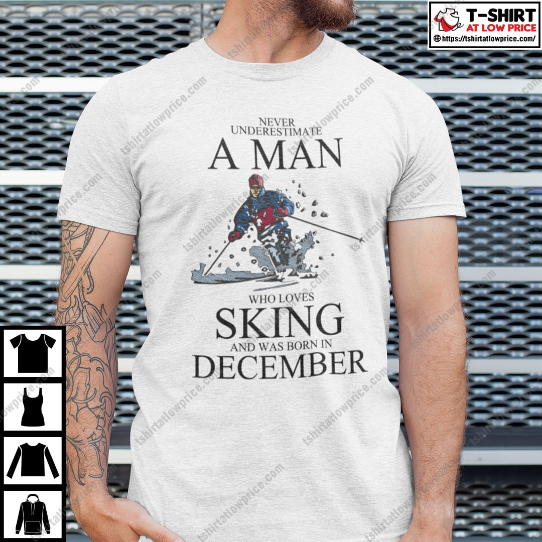 Never Underestimate A Man Who Loves Skiing December Shirt