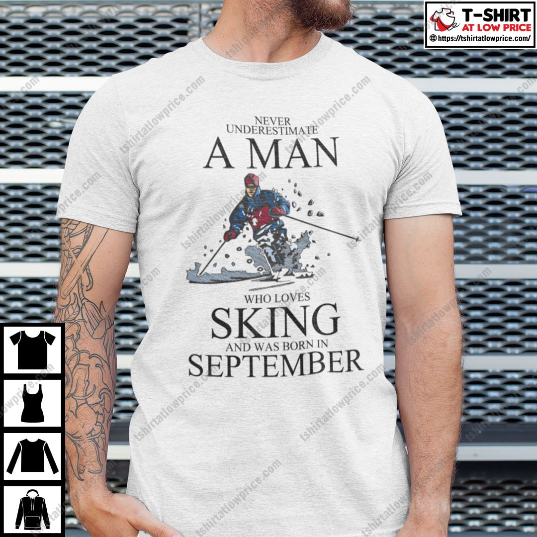 Never Underestimate A Man Who Loves Skiing September Shirt