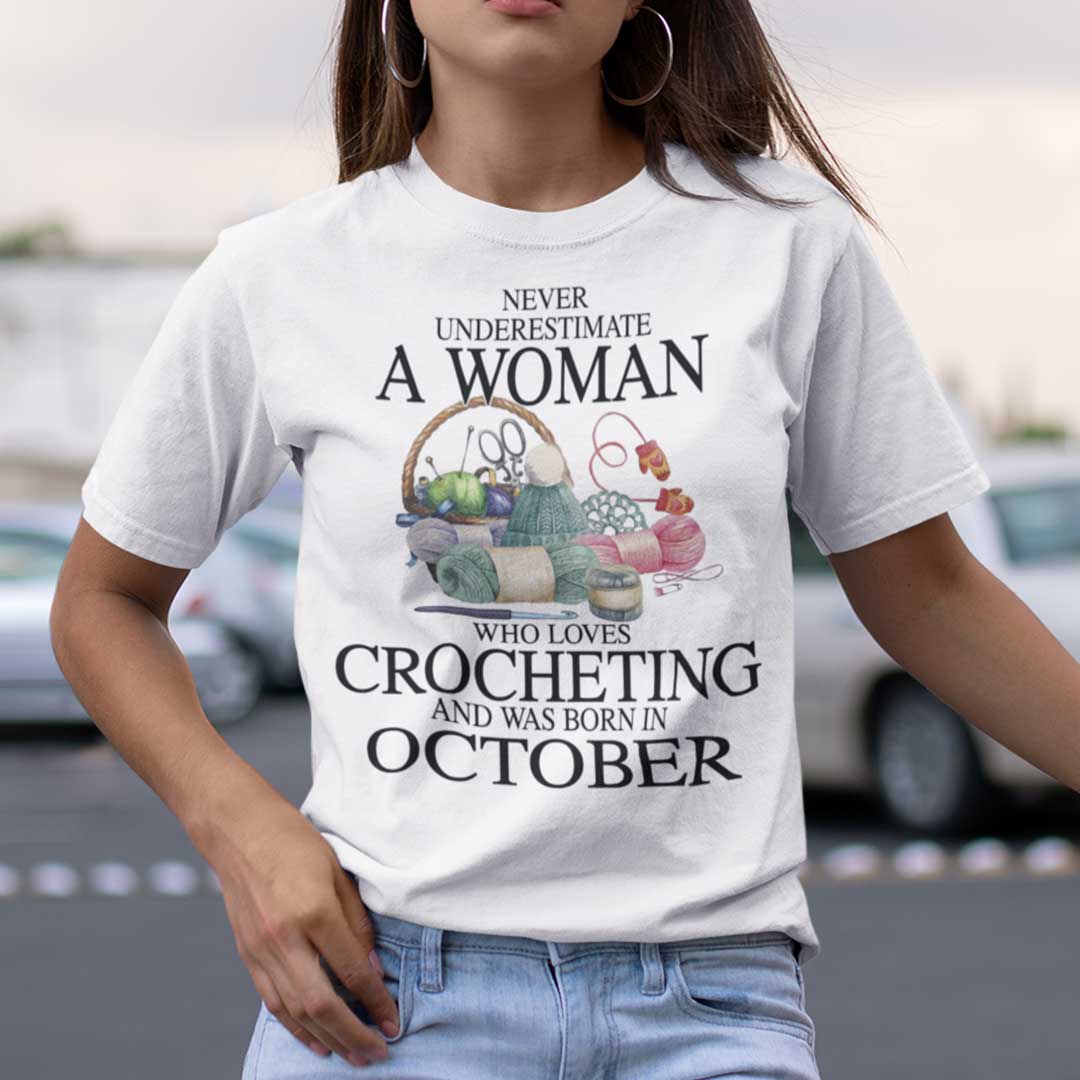 Never Underestimate A Woman Who Loves Crocheting Shirt October