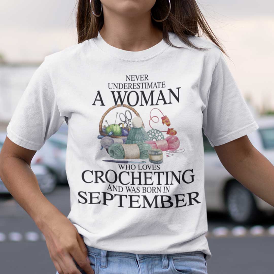Never Underestimate A Woman Who Loves Crocheting Shirt September