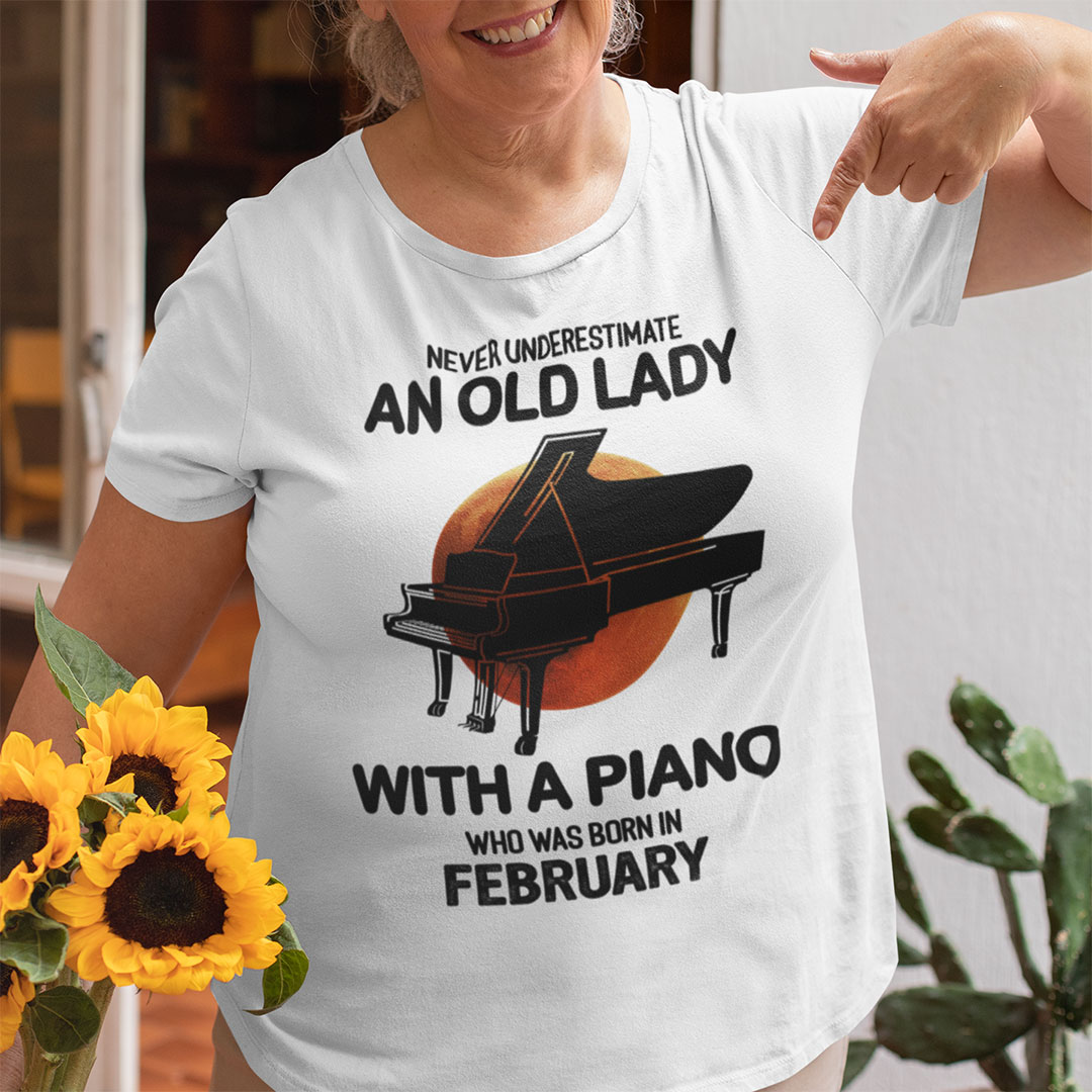 Never Underestimate An Old Lady With A Piano Shirt February