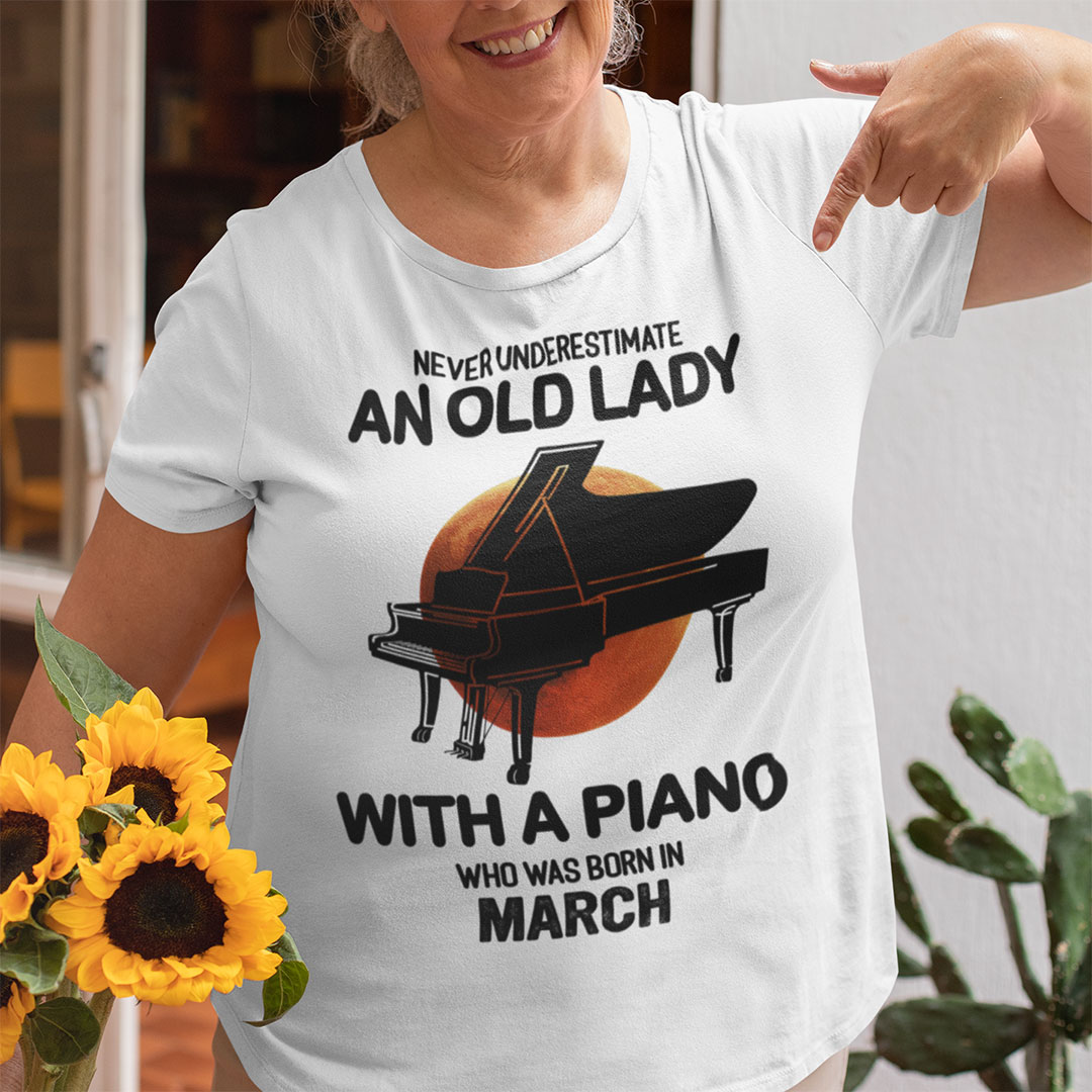 Never Underestimate An Old Lady With A Piano Shirt March