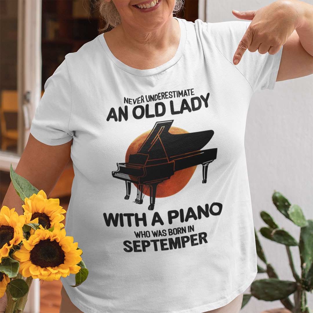 Never Underestimate An Old Lady With A Piano Shirt September