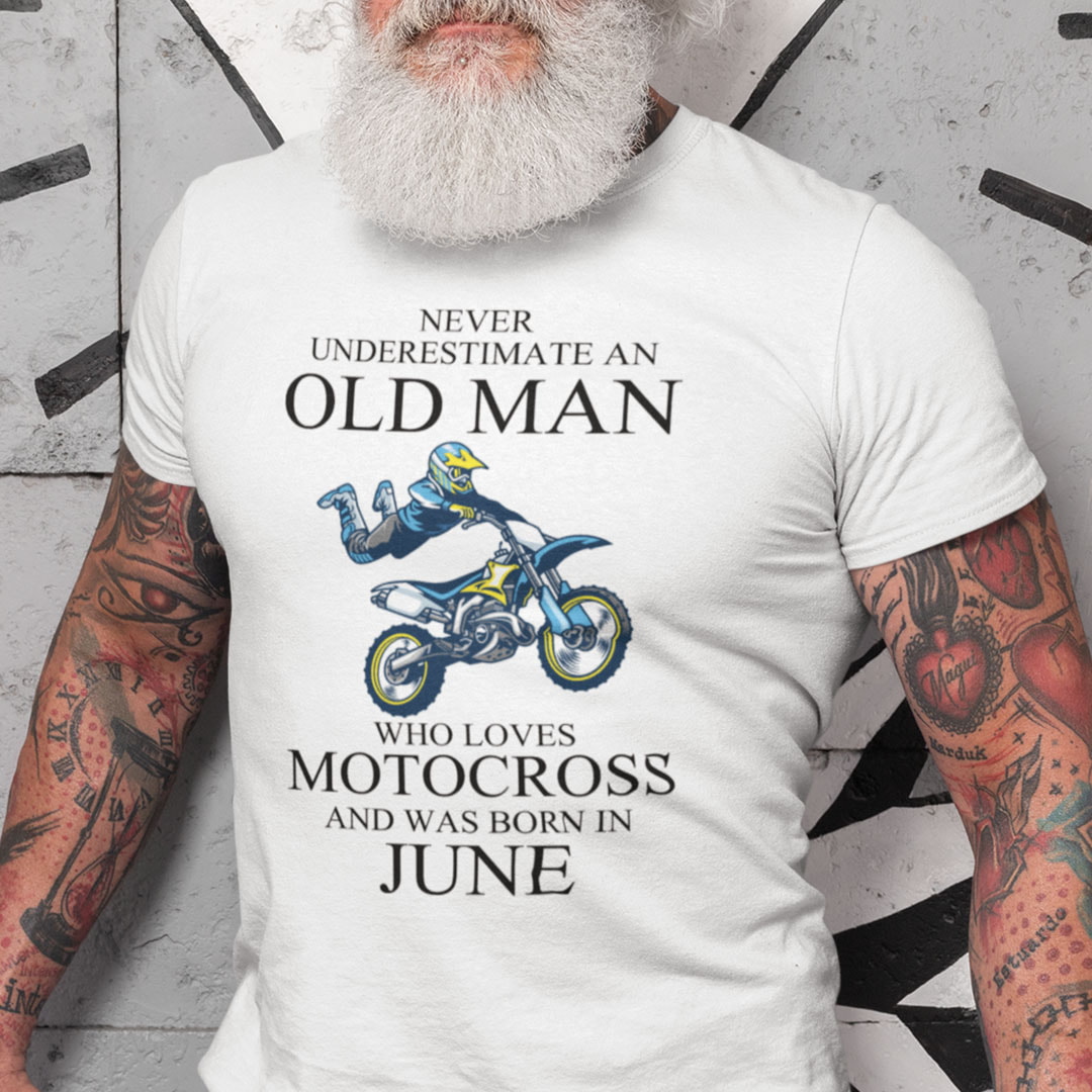 Never Underestimate An Old Man Who Loves Motocross Shirt June