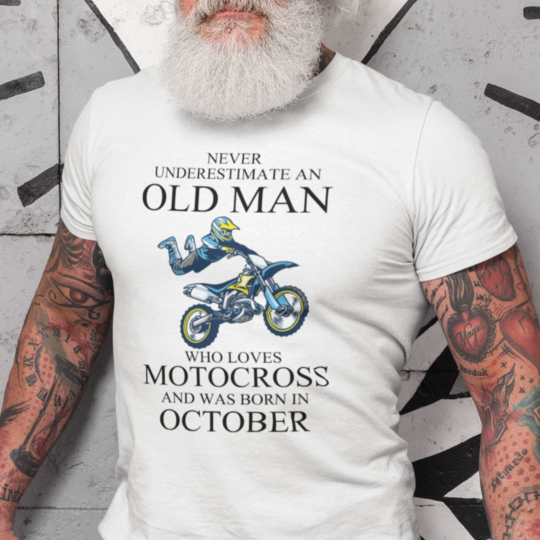 Never Underestimate An Old Man Who Loves Motocross Shirt October