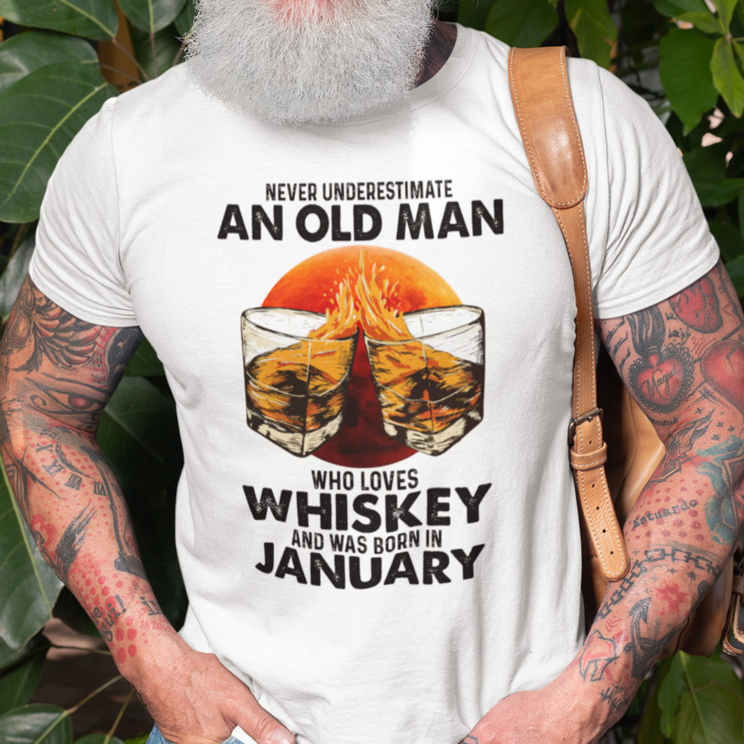Never Underestimate An Old Man Who Loves Whiskey January Shirt