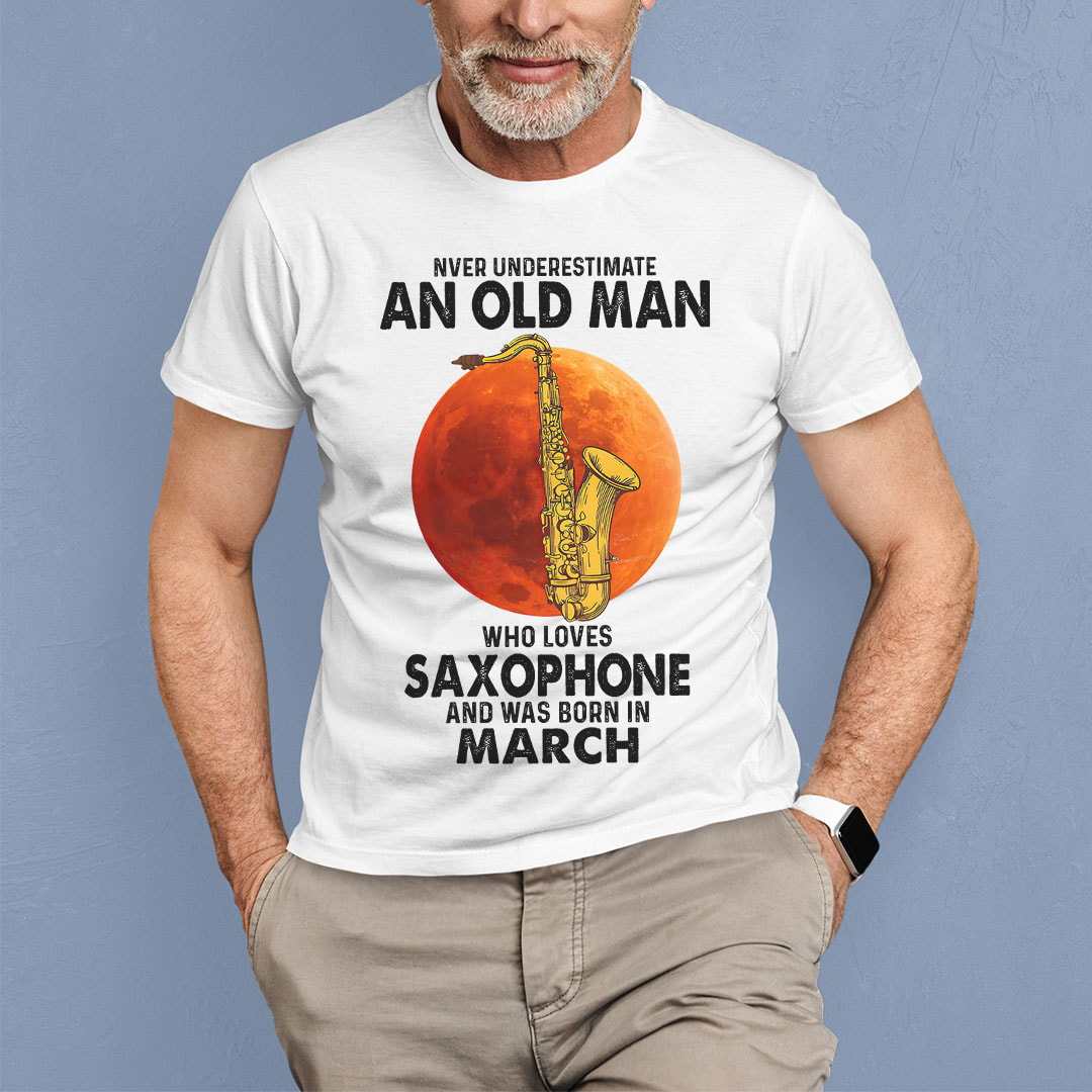 Never Underestimate An Old Man With A Saxophone Shirt March