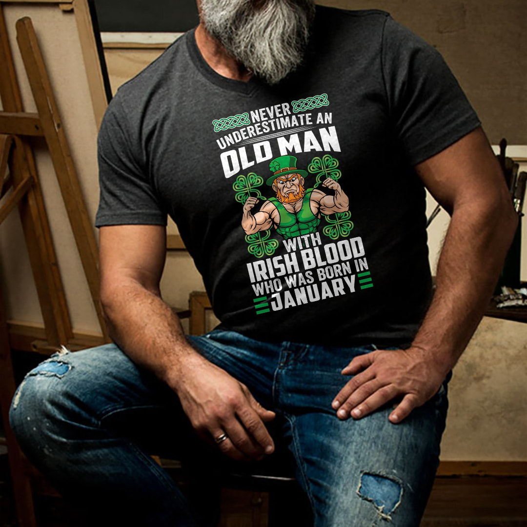 Never Underestimate An Old Man With Irish Blood Born In January Shirt