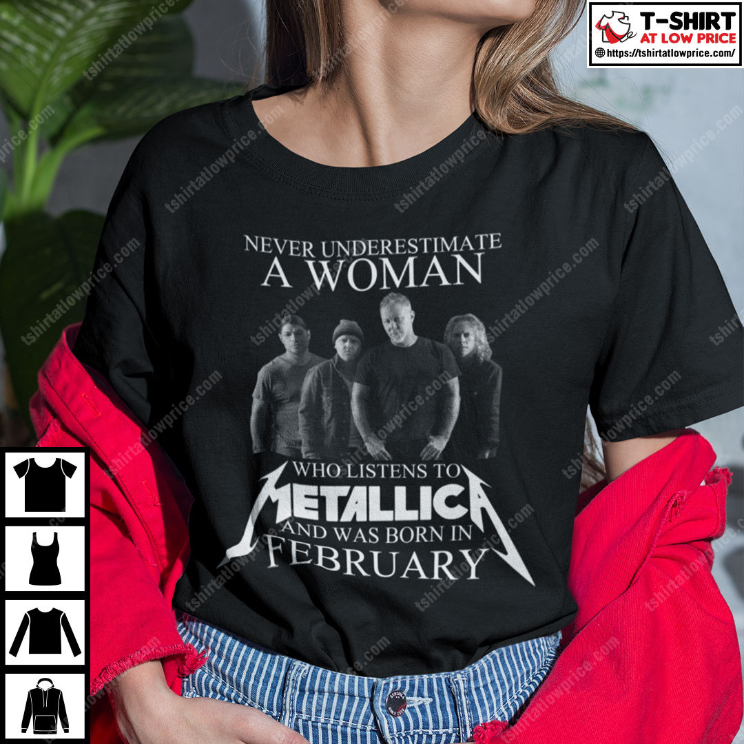 Never Underestimate An Woman Who Listens To Metallica February Shirt