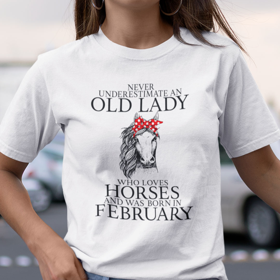 Never Underestimate Old Lady Loves Horses Born In February Shirt