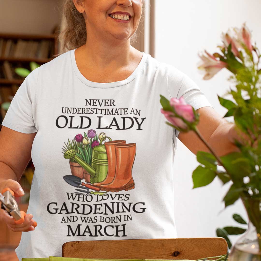 Never Underestimate Old Lady Who Loves Gardening Shirt March