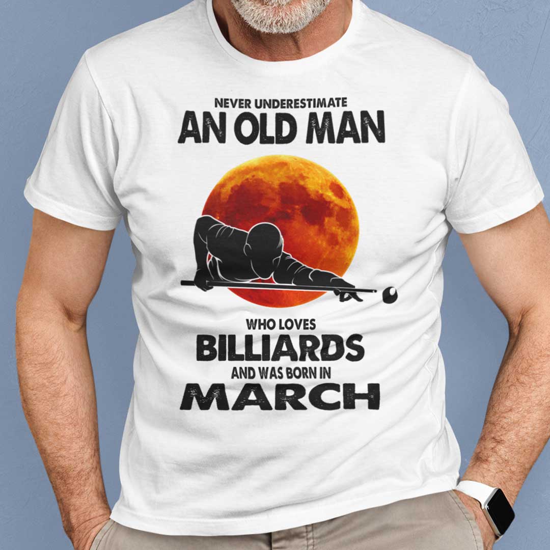 Never Underestimate Old Man Who Loves Billiards Shirt March