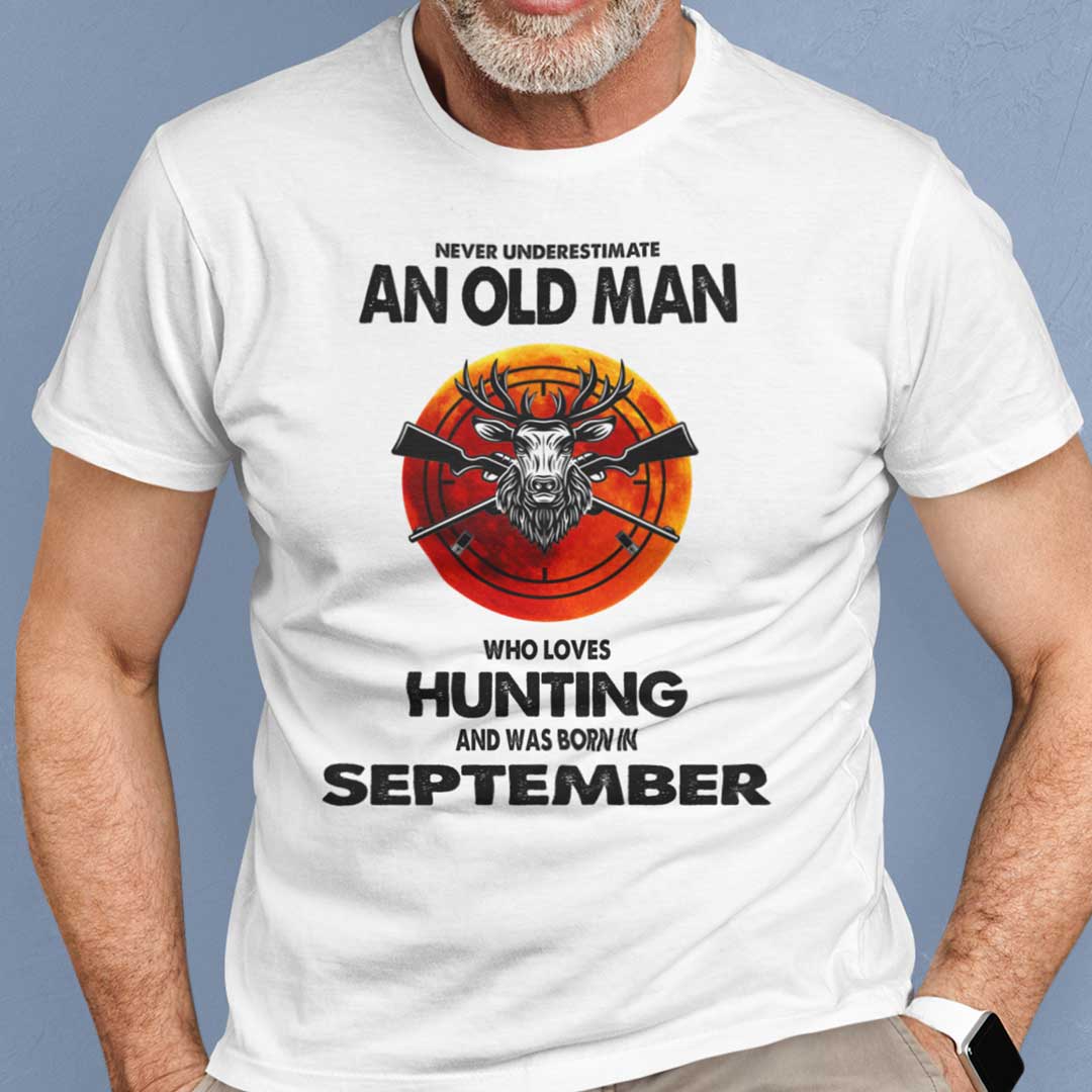 Never Underestimate Old Man Who Loves Hunting Shirt September