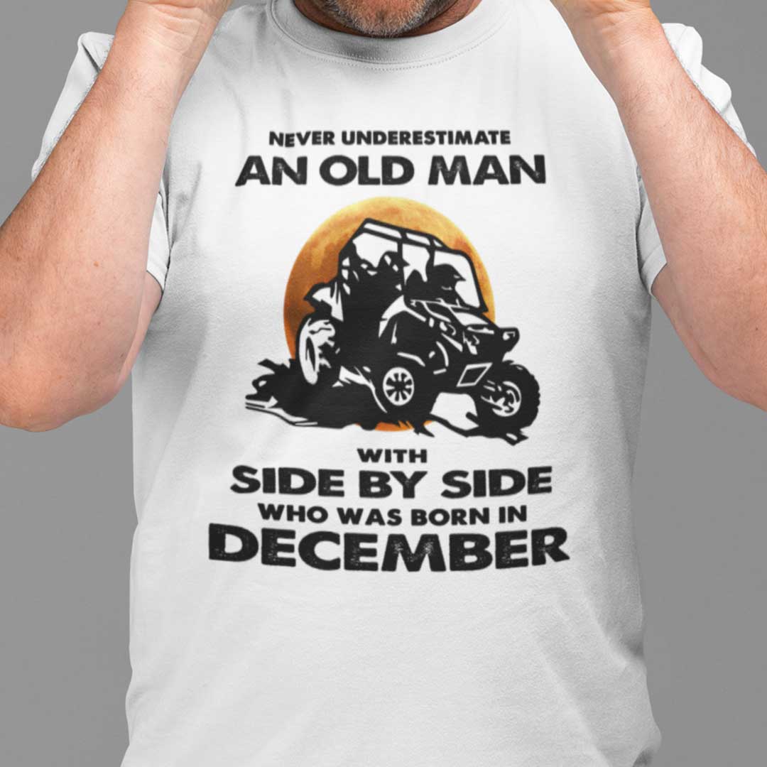 Never Underestimate Old Man With Side By Side Shirt December