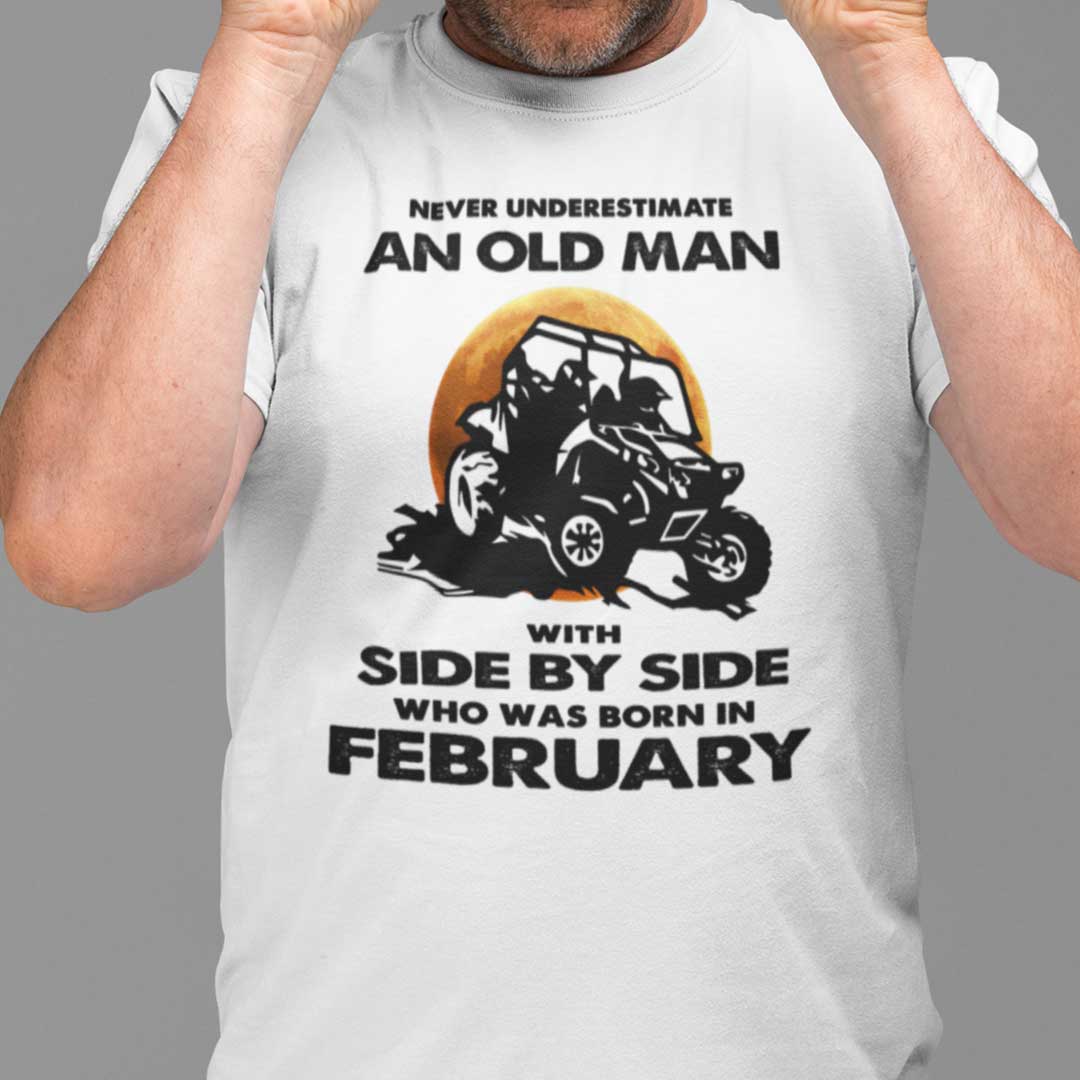 Never Underestimate Old Man With Side By Side Shirt February