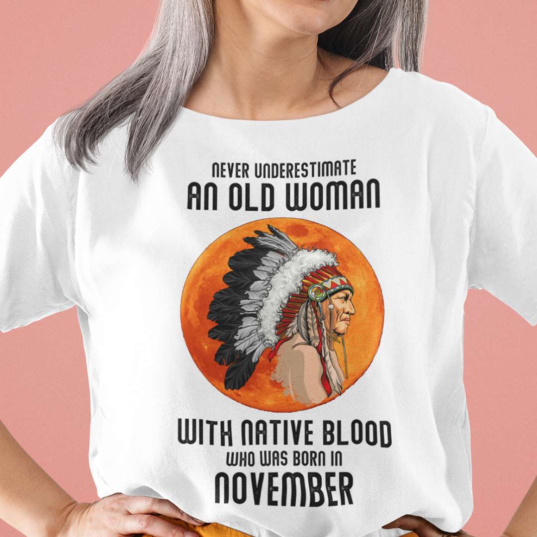 Never Underestimate Old Woman With Native Blood Shirt November