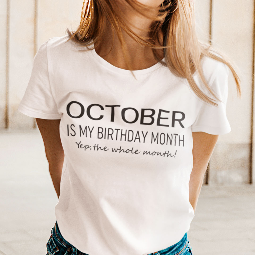 October Birthday T Shirt October Is My Birthday Month