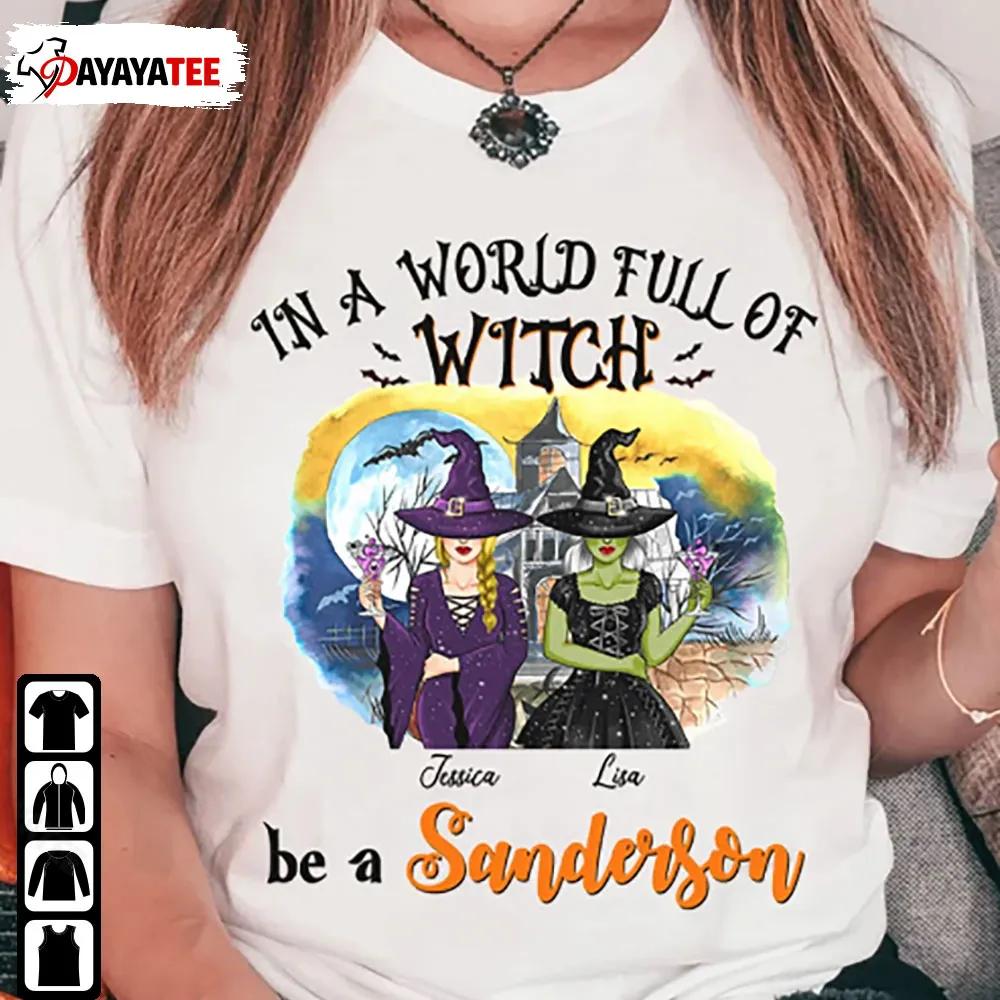Personalized In A World Full Of Witch Be A Sanderson Shirt Halloween - Ingenious Gifts Your Whole Family