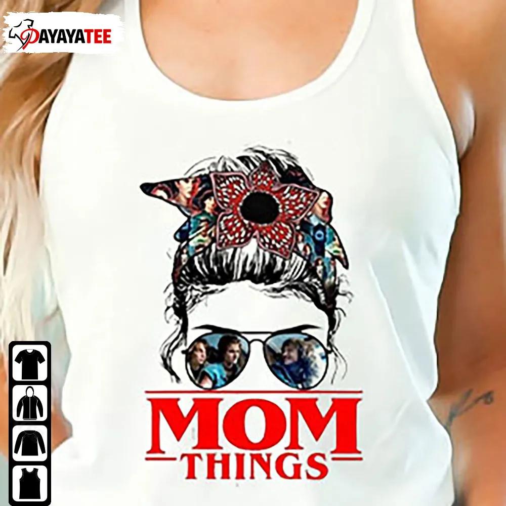 Personalized Messy Bun Mom Things Shirt Halloween Stranger Things Gift - Ingenious Gifts Your Whole Family