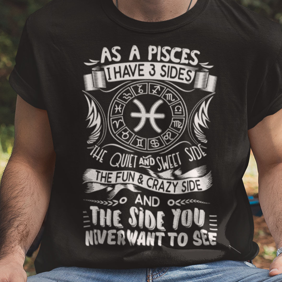 Pisces Shirt As A Pisces I Have Three Sides