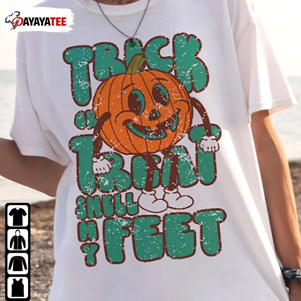 Trick Or Treat Shirt Trick Or Treat Smell My Feet Halloween Spooky Season - Ingenious Gifts Your Whole Family