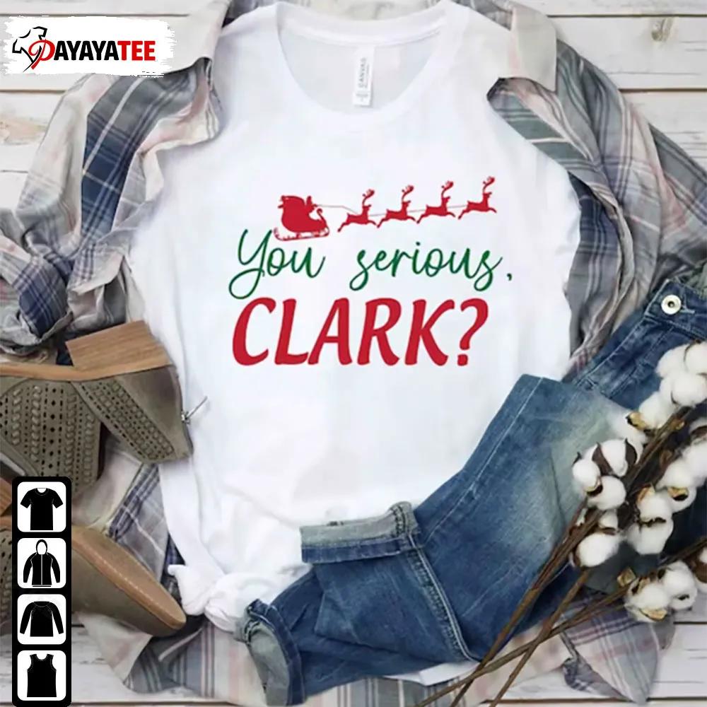 You Serious Clark Griswold Family Shirt Sweatshirt Reindeer Christmas Gift Idea - Ingenious Gifts Your Whole Family