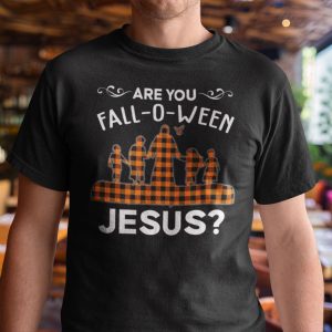 Are You Fall- O-Ween Jesus Shirt Thanksgiving Halloween stirtshirt